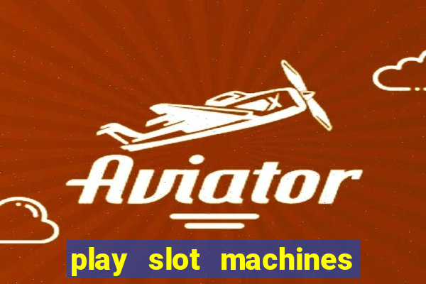 play slot machines for free no downloads