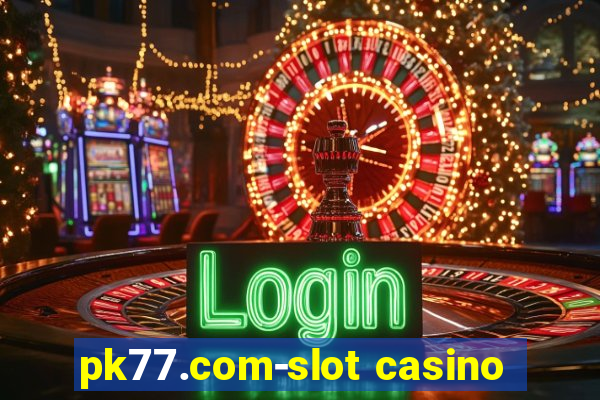 pk77.com-slot casino