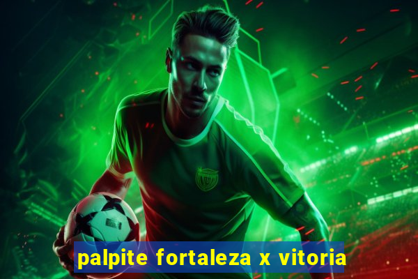 palpite fortaleza x vitoria