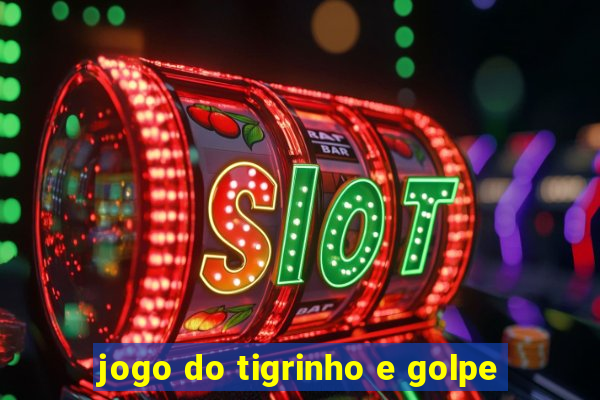 jogo do tigrinho e golpe