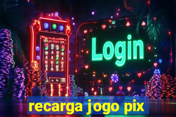 recarga jogo pix