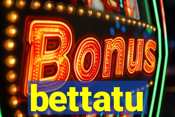 bettatu