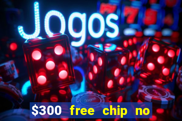 $300 free chip no deposit casino