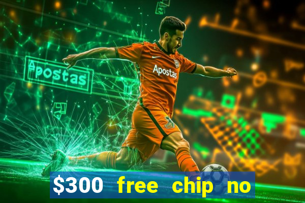 $300 free chip no deposit casino