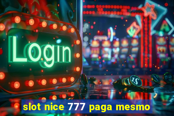 slot nice 777 paga mesmo