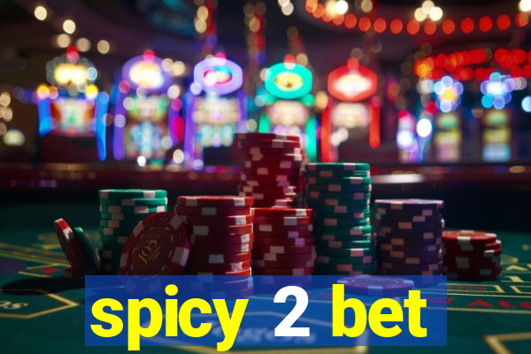 spicy 2 bet