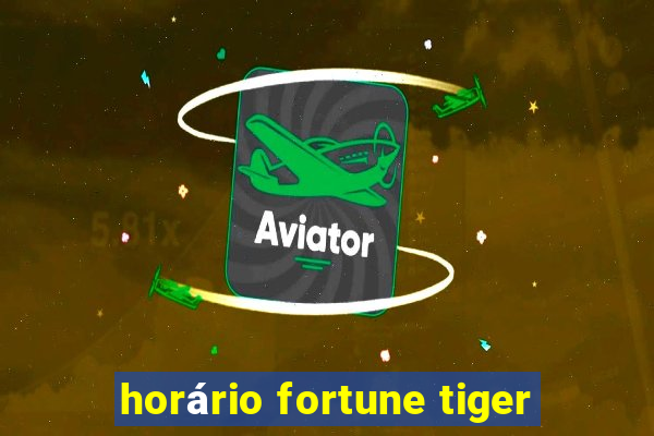 horário fortune tiger