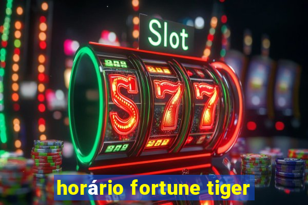 horário fortune tiger