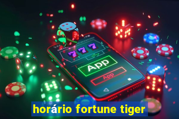 horário fortune tiger