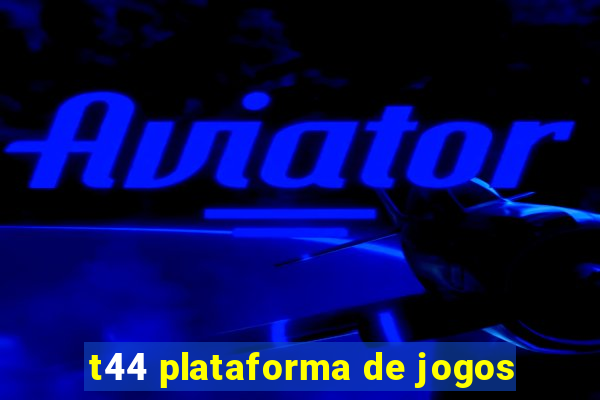 t44 plataforma de jogos