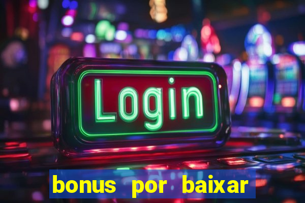 bonus por baixar app casino