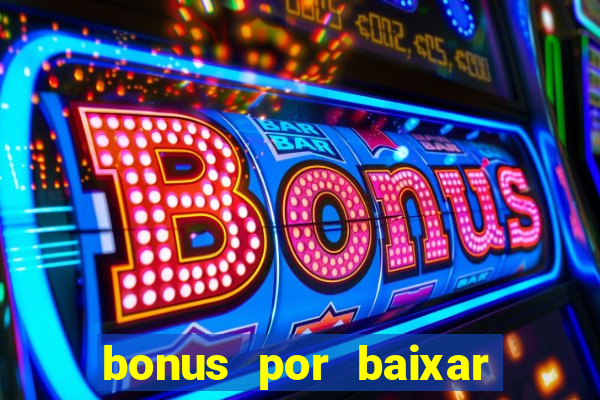 bonus por baixar app casino