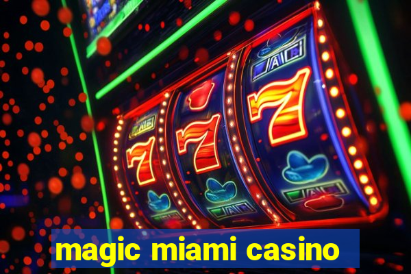 magic miami casino