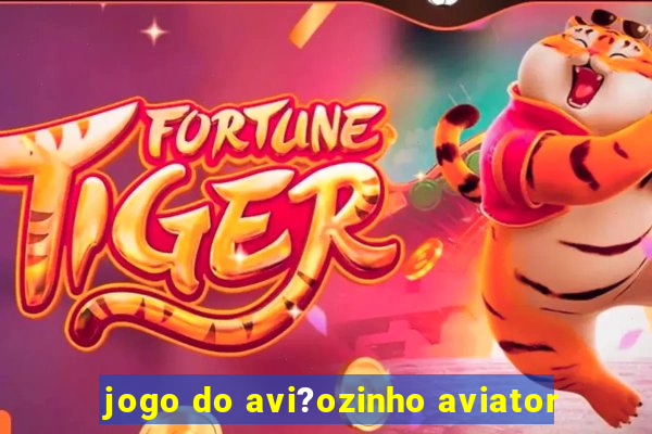 jogo do avi?ozinho aviator