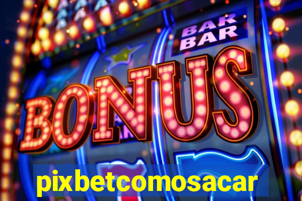 pixbetcomosacar