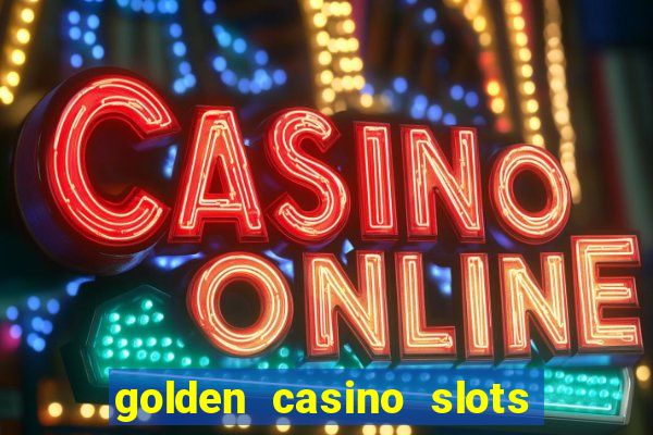 golden casino slots paga mesmo