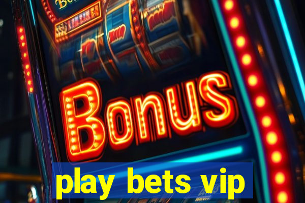 play bets vip