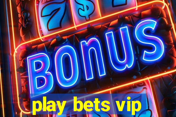 play bets vip