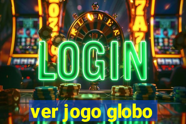 ver jogo globo