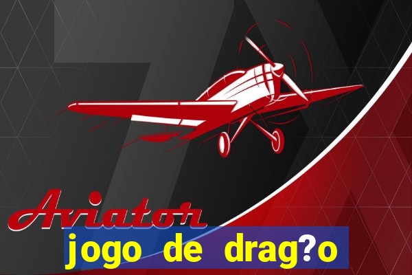 jogo de drag?o para celular