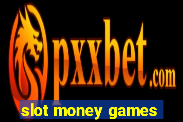 slot money games