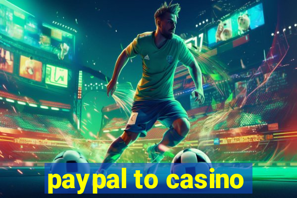 paypal to casino