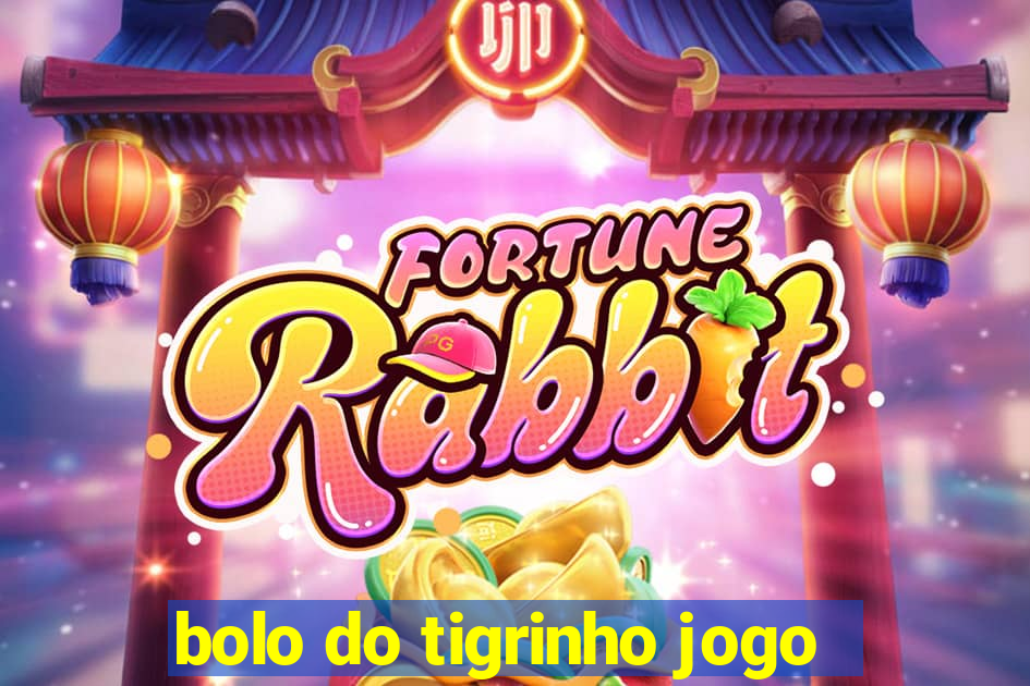 bolo do tigrinho jogo