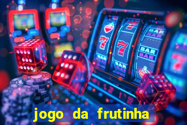 jogo da frutinha para ganhar dinheiro