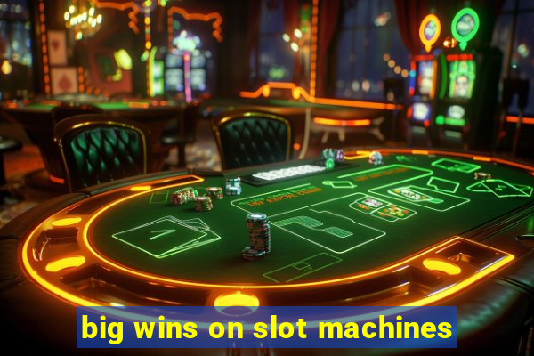 big wins on slot machines