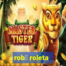 rob么 roleta