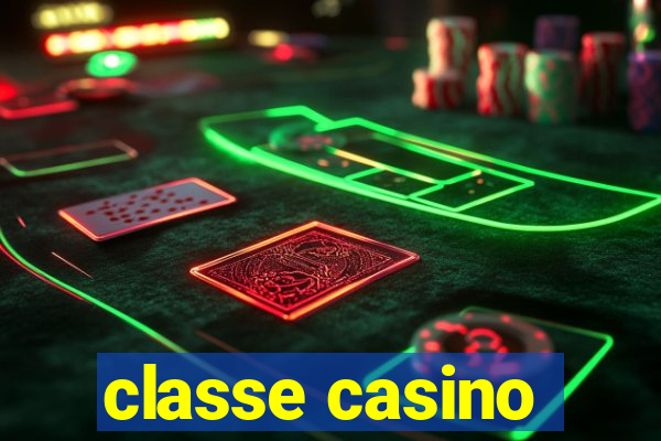 classe casino