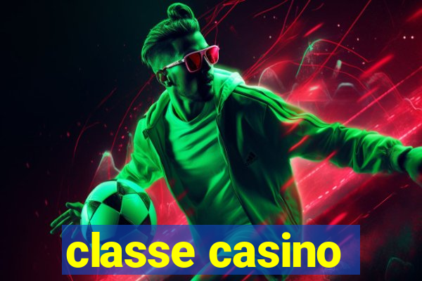 classe casino