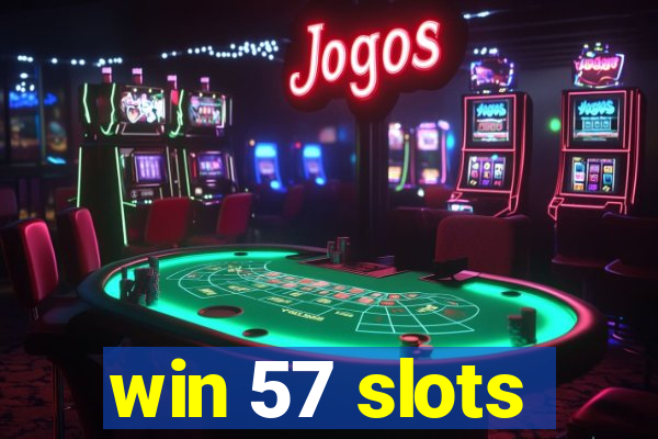 win 57 slots