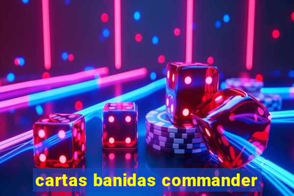 cartas banidas commander