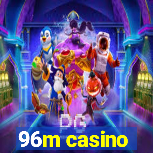 96m casino