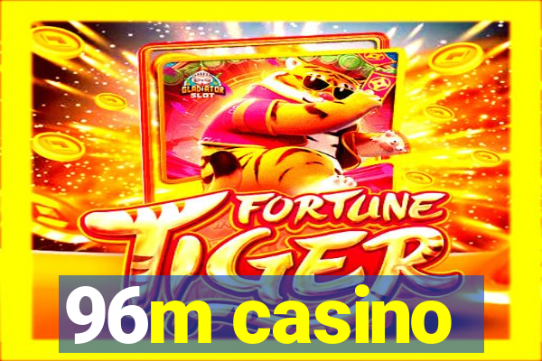 96m casino