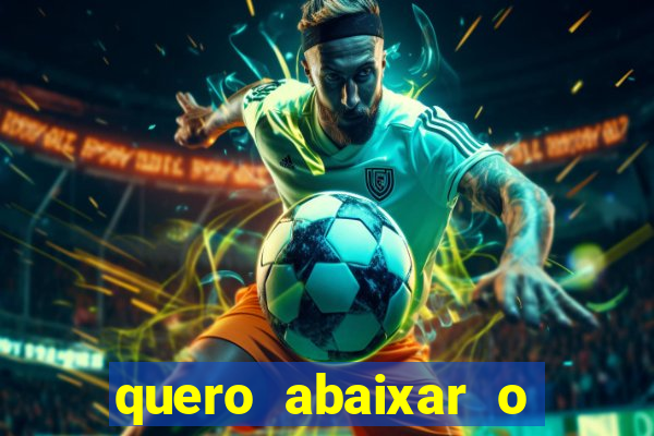 quero abaixar o jogo do tigre