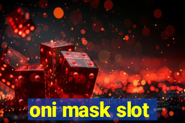 oni mask slot