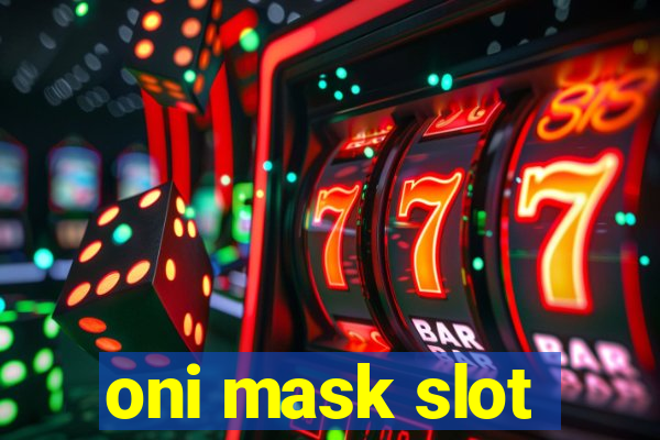 oni mask slot