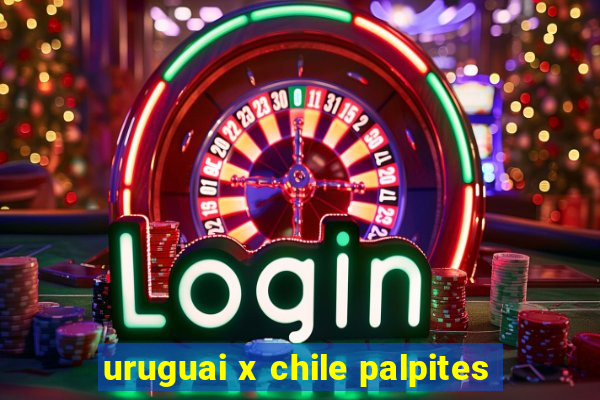 uruguai x chile palpites