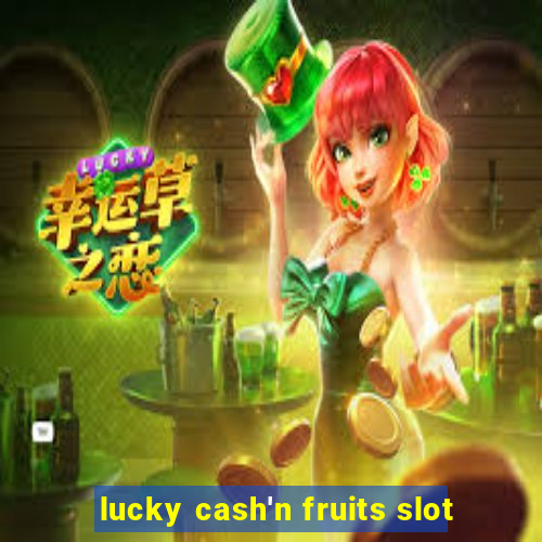 lucky cash'n fruits slot