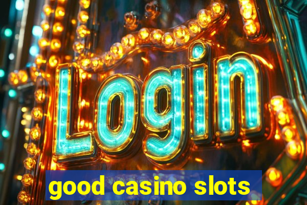 good casino slots