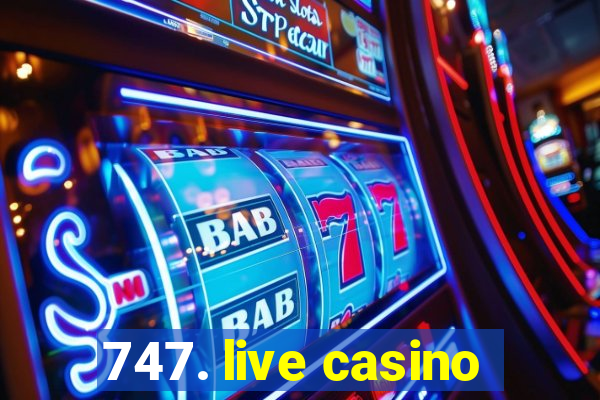 747. live casino