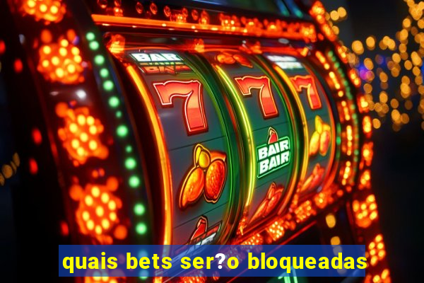 quais bets ser?o bloqueadas