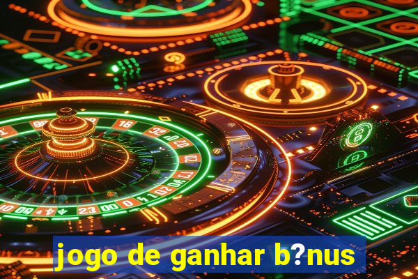 jogo de ganhar b?nus