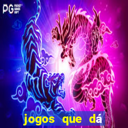 jogos que dá dinheiro na hora