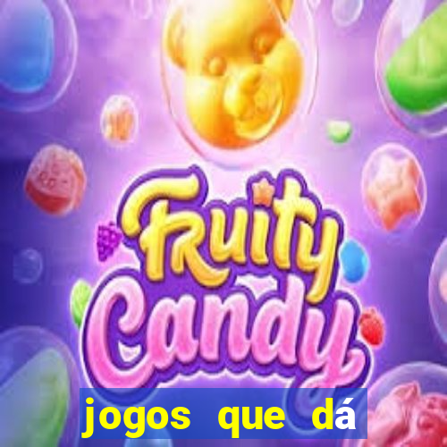 jogos que dá dinheiro na hora