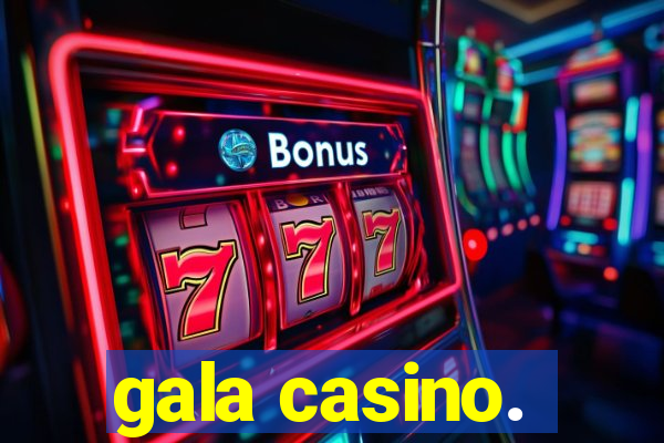 gala casino.