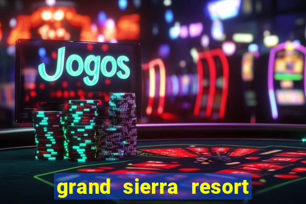 grand sierra resort casino reno nv