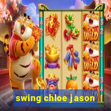 swing chloe jason